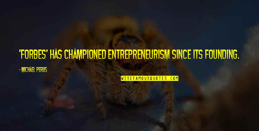 Famous Jaguar Quotes By Michael Perlis: 'Forbes' has championed entrepreneurism since its founding.