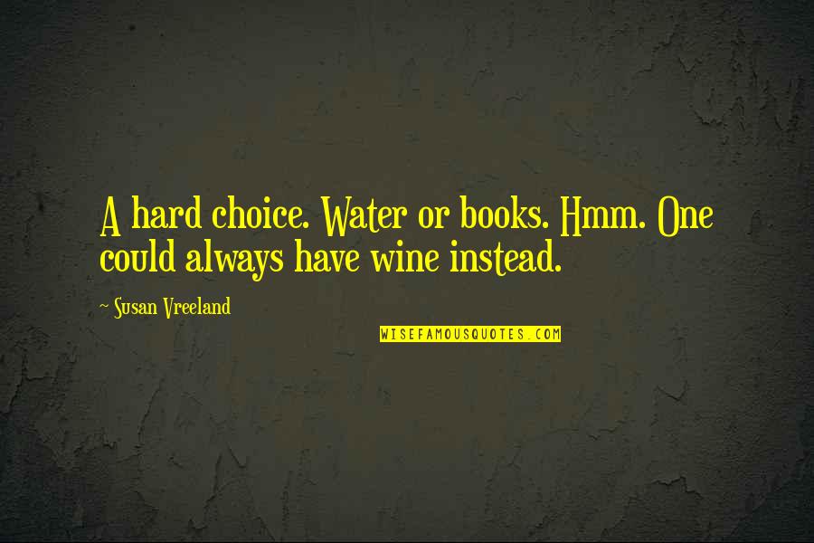 Famous Jain Quotes By Susan Vreeland: A hard choice. Water or books. Hmm. One
