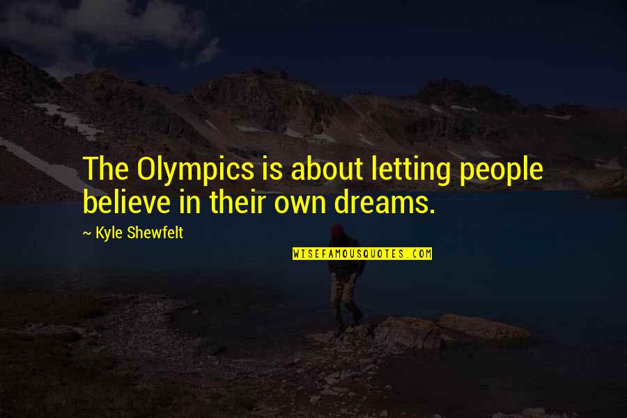 Famous Japanese Anime Quotes By Kyle Shewfelt: The Olympics is about letting people believe in