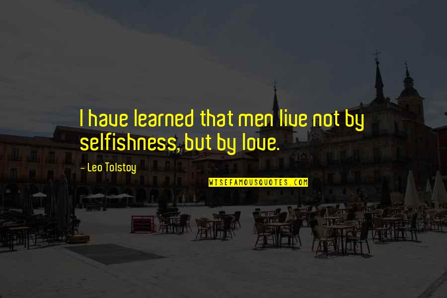 Famous Japanese Shogun Quotes By Leo Tolstoy: I have learned that men live not by