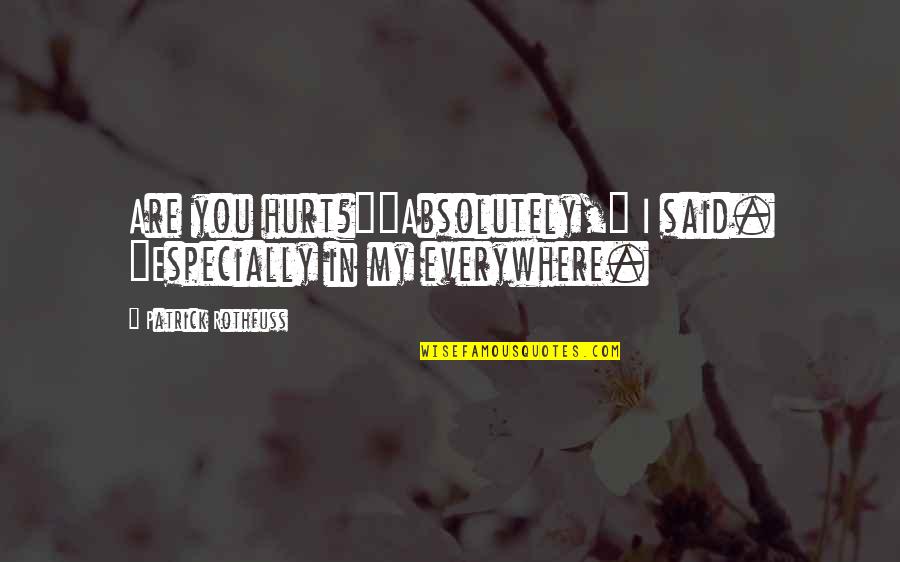 Famous Jason Aldean Quotes By Patrick Rothfuss: Are you hurt?""Absolutely," I said. "Especially in my Famous Jason Aldean Quotes By Patrick Rothfuss: Are you hurt?""Absolutely," I said. "Especially in my