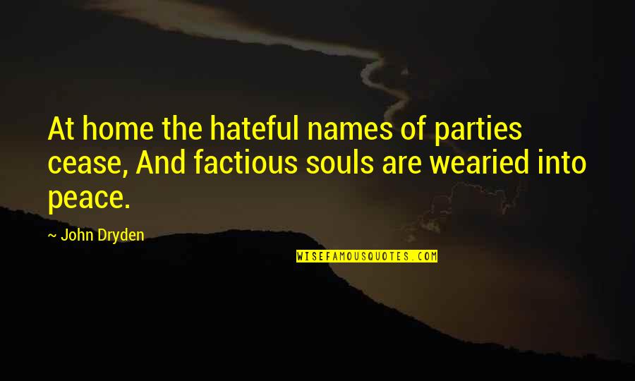Famous Jat Quotes By John Dryden: At home the hateful names of parties cease,