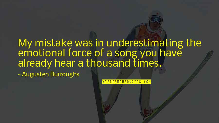 Famous Jazz Drummer Quotes By Augusten Burroughs: My mistake was in underestimating the emotional force