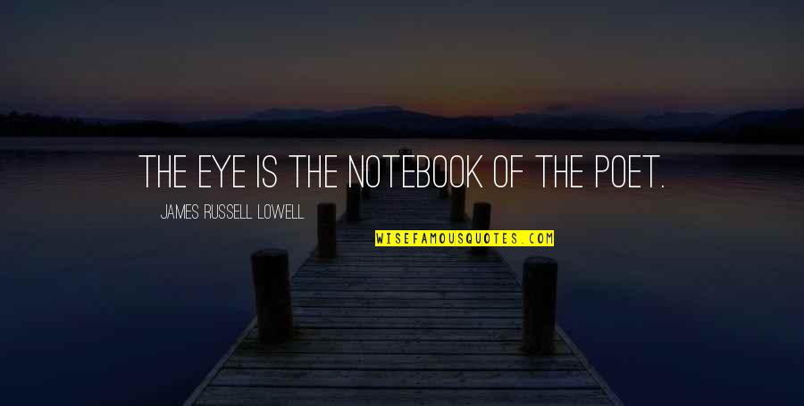 Famous Jazz Quotes By James Russell Lowell: The eye is the notebook of the poet.