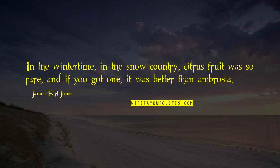 Famous Jcvd Quotes By James Earl Jones: In the wintertime, in the snow country, citrus