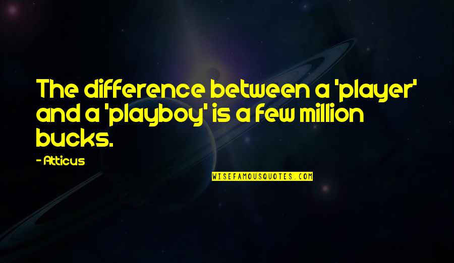 Famous Jean Paul Richter Quotes By Atticus: The difference between a 'player' and a 'playboy'