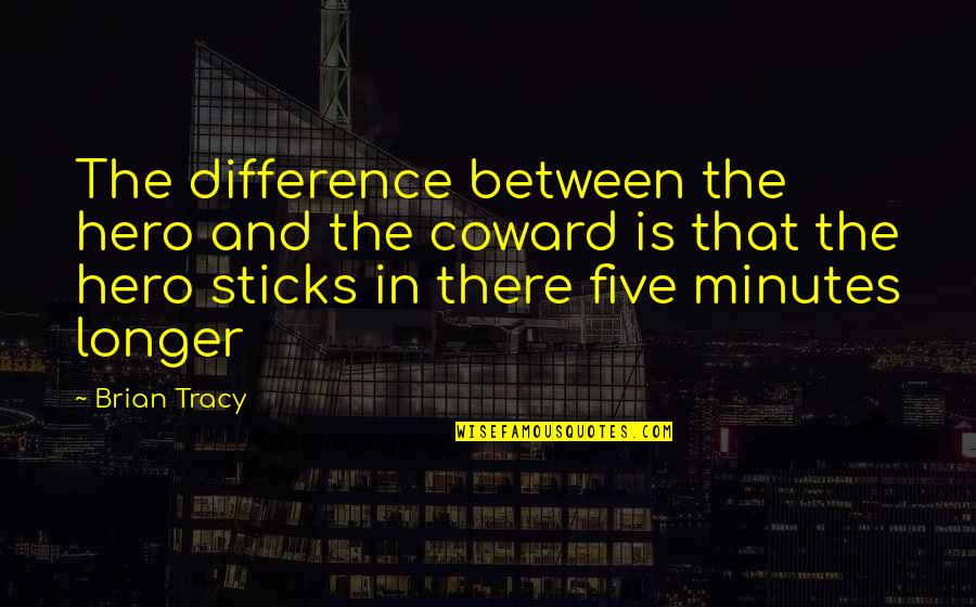 Famous Jed Clampett Quotes By Brian Tracy: The difference between the hero and the coward Famous Jed Clampett Quotes By Brian Tracy: The difference between the hero and the coward