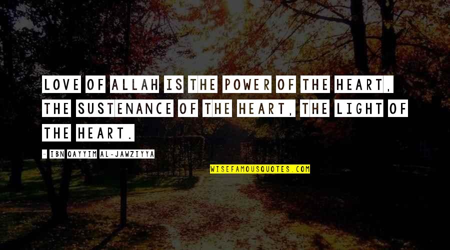 Famous Jeff Stelling Quotes By Ibn Qayyim Al-Jawziyya: Love of Allah is the power of the