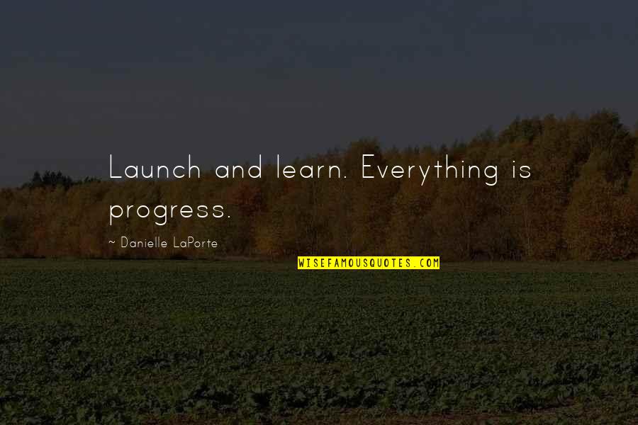 Famous Jeremy Wade Quotes By Danielle LaPorte: Launch and learn. Everything is progress.