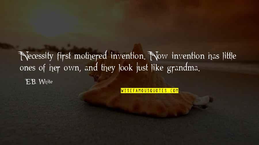 Famous Jerry Buss Quotes By E.B. White: Necessity first mothered invention. Now invention has little Famous Jerry Buss Quotes By E.B. White: Necessity first mothered invention. Now invention has little