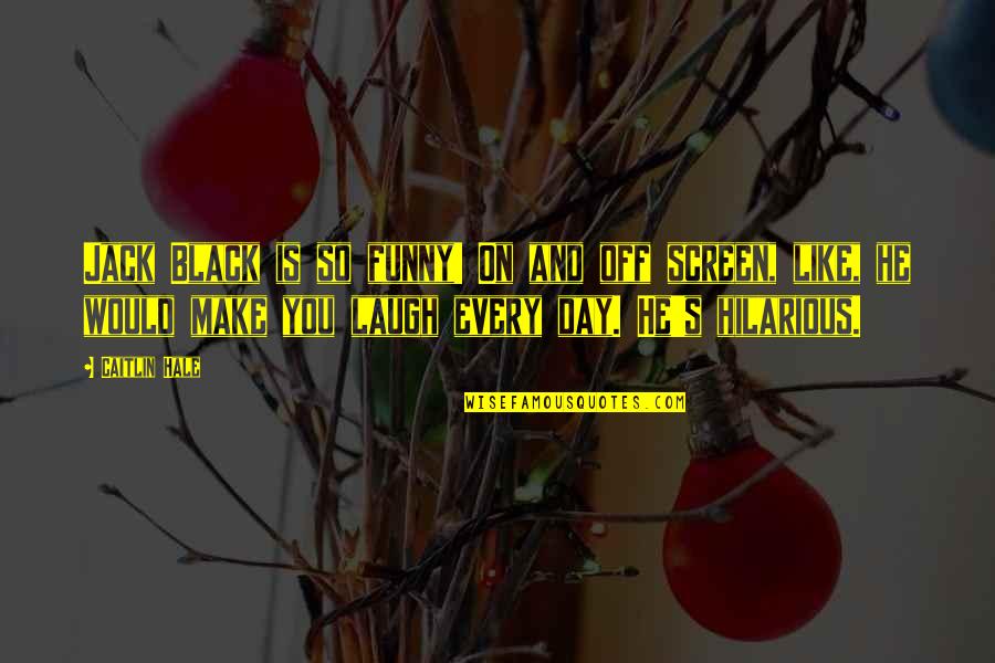 Famous Jester Quotes By Caitlin Hale: Jack Black is so funny! On and off Famous Jester Quotes By Caitlin Hale: Jack Black is so funny! On and off