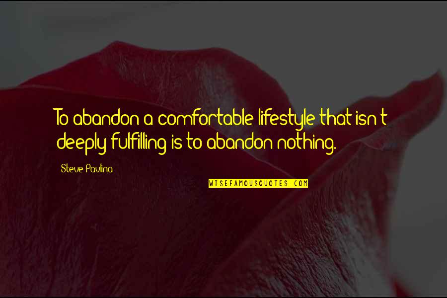 Famous Jester Quotes By Steve Pavlina: To abandon a comfortable lifestyle that isn't deeply Famous Jester Quotes By Steve Pavlina: To abandon a comfortable lifestyle that isn't deeply