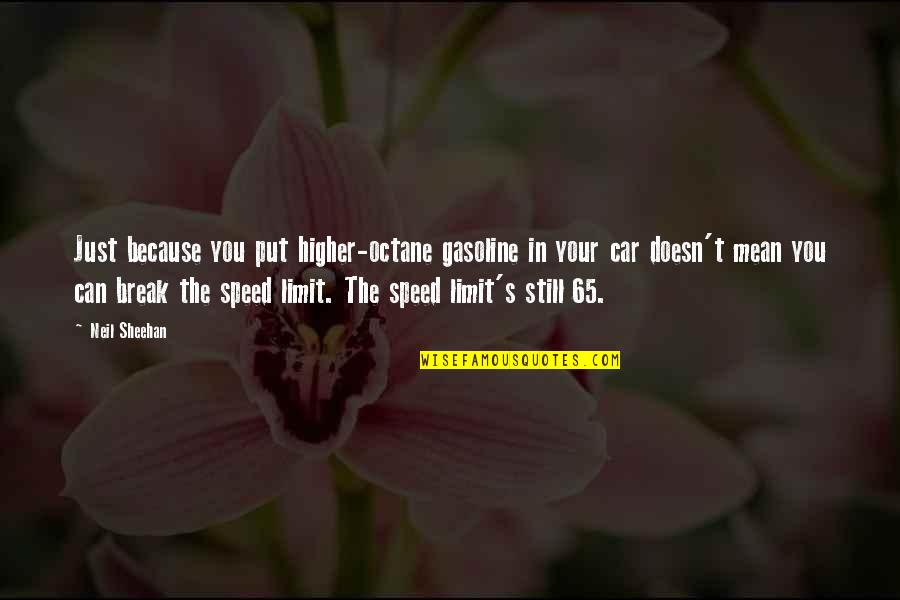 Famous Jethro Gibbs Quotes By Neil Sheehan: Just because you put higher-octane gasoline in your