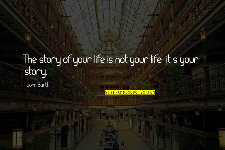 Famous Jethro Quotes By John Barth: The story of your life is not your