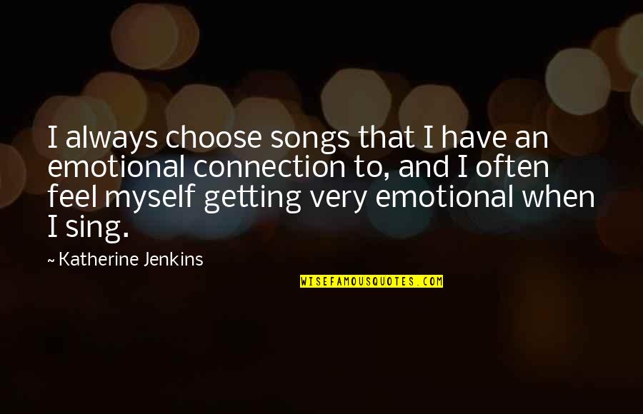 Famous Jewels Quotes By Katherine Jenkins: I always choose songs that I have an