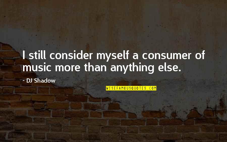 Famous Jfk Speech Quotes By DJ Shadow: I still consider myself a consumer of music