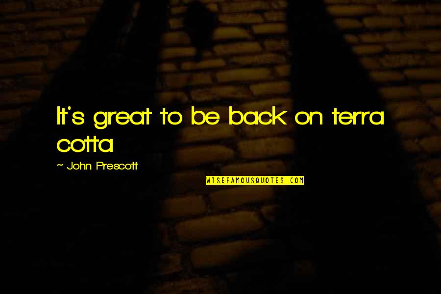 Famous Jim Henson Quotes By John Prescott: It's great to be back on terra cotta Famous Jim Henson Quotes By John Prescott: It's great to be back on terra cotta