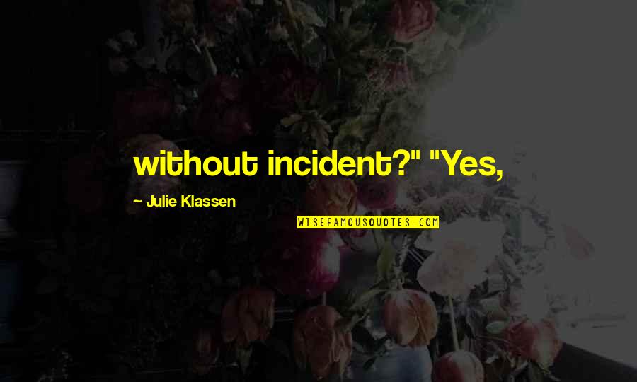 Famous Jimi Hendrix Song Quotes By Julie Klassen: without incident?" "Yes,