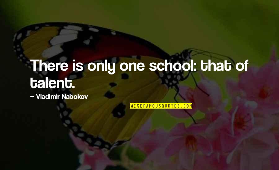 Famous Jmw Turner Quotes By Vladimir Nabokov: There is only one school: that of talent.