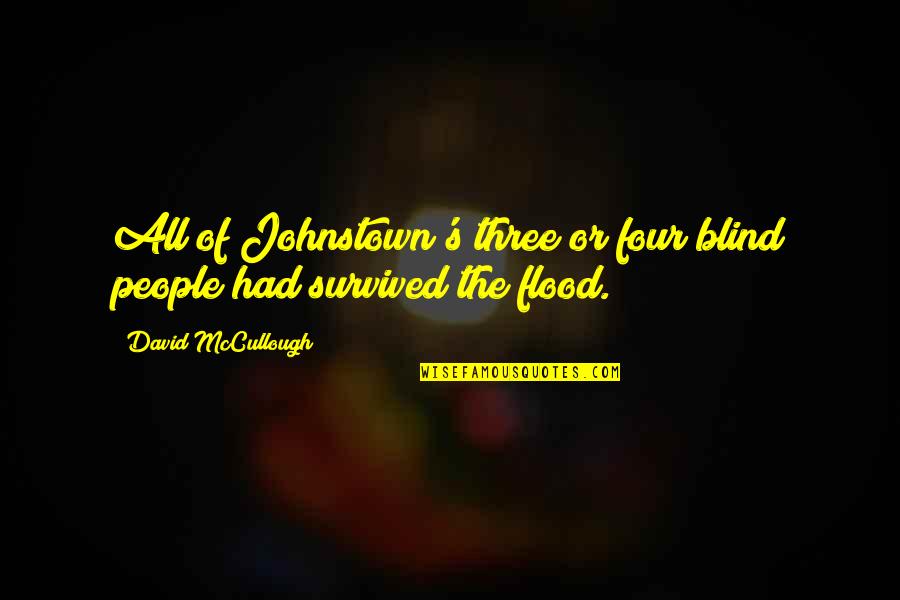 Famous Job Description Quotes By David McCullough: All of Johnstown's three or four blind people Famous Job Description Quotes By David McCullough: All of Johnstown's three or four blind people