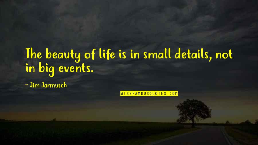 Famous Job Description Quotes By Jim Jarmusch: The beauty of life is in small details,