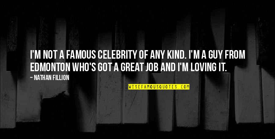Famous Job Quotes By Nathan Fillion: I'm not a famous celebrity of any kind.