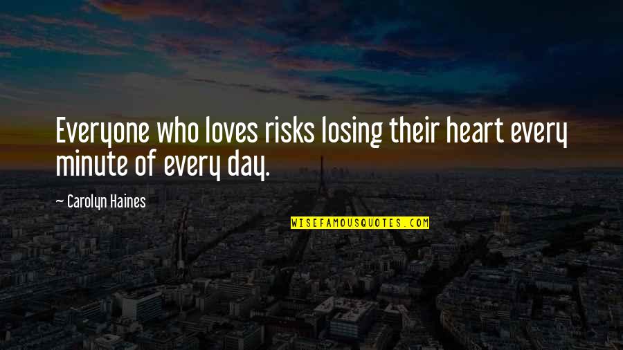 Famous Joblessness Quotes By Carolyn Haines: Everyone who loves risks losing their heart every