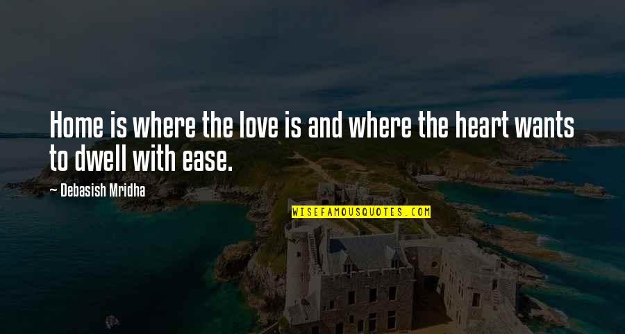 Famous Joe Ancis Quotes By Debasish Mridha: Home is where the love is and where