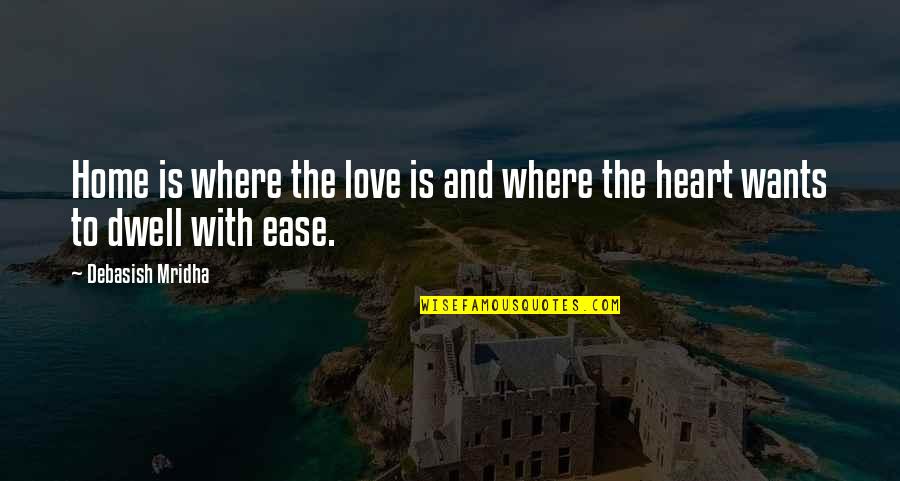 Famous Joe Ancis Quotes By Debasish Mridha: Home is where the love is and where Famous Joe Ancis Quotes By Debasish Mridha: Home is where the love is and where