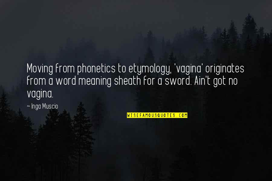 Famous Joe Rogan Quotes By Inga Muscio: Moving from phonetics to etymology, 'vagina' originates from