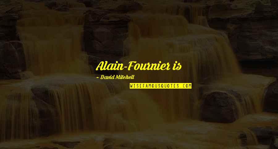 Famous Joey Tribbiani Quotes By David Mitchell: Alain-Fournier is