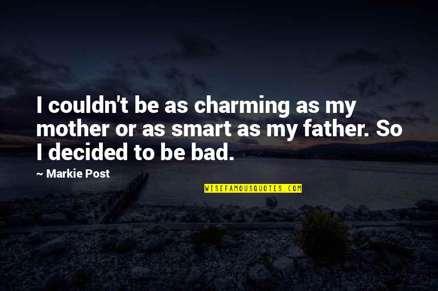 Famous John Dillinger Quotes By Markie Post: I couldn't be as charming as my mother Famous John Dillinger Quotes By Markie Post: I couldn't be as charming as my mother