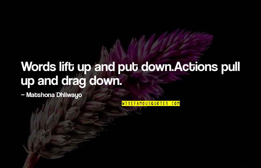 Famous John Nelson Darby Quotes By Matshona Dhliwayo: Words lift up and put down.Actions pull up