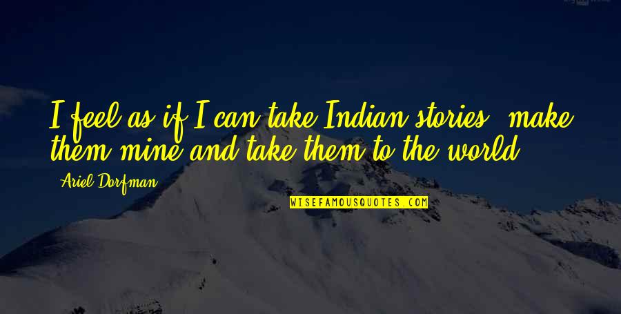Famous John Paul Jones Quotes By Ariel Dorfman: I feel as if I can take Indian