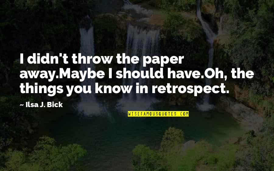 Famous John Stockton Quotes By Ilsa J. Bick: I didn't throw the paper away.Maybe I should