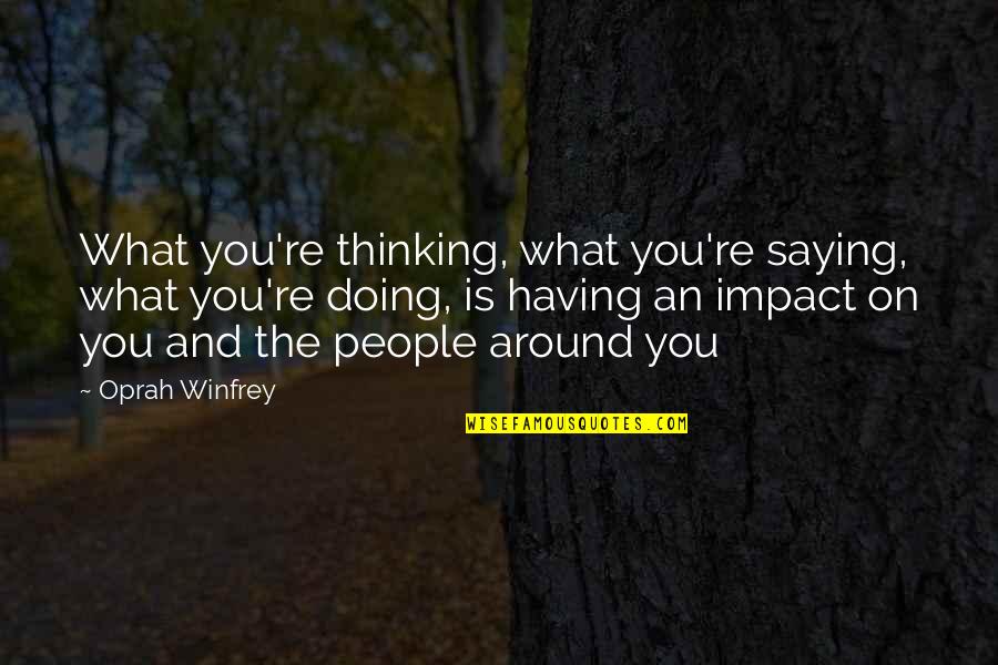 Famous Jordan Quotes By Oprah Winfrey: What you're thinking, what you're saying, what you're
