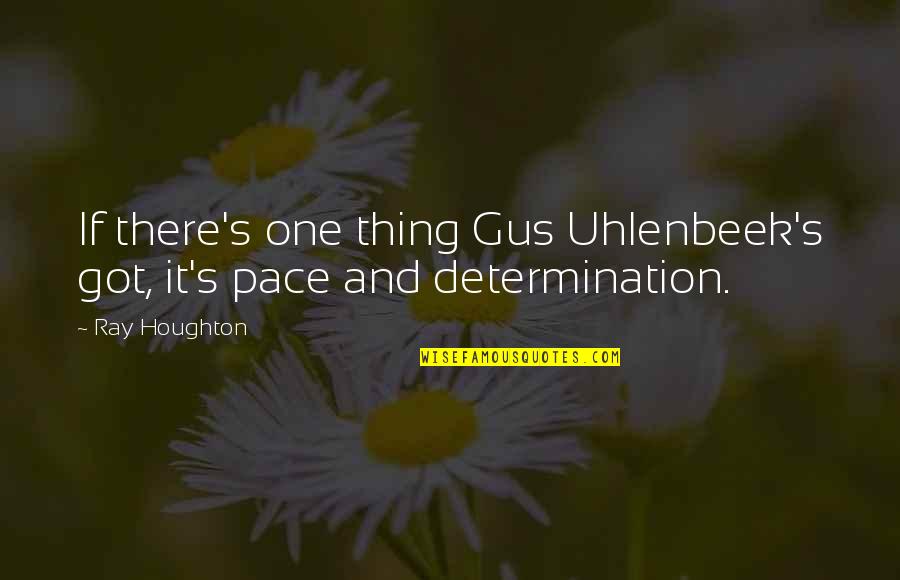 Famous Joseph Pilates Quotes By Ray Houghton: If there's one thing Gus Uhlenbeek's got, it's