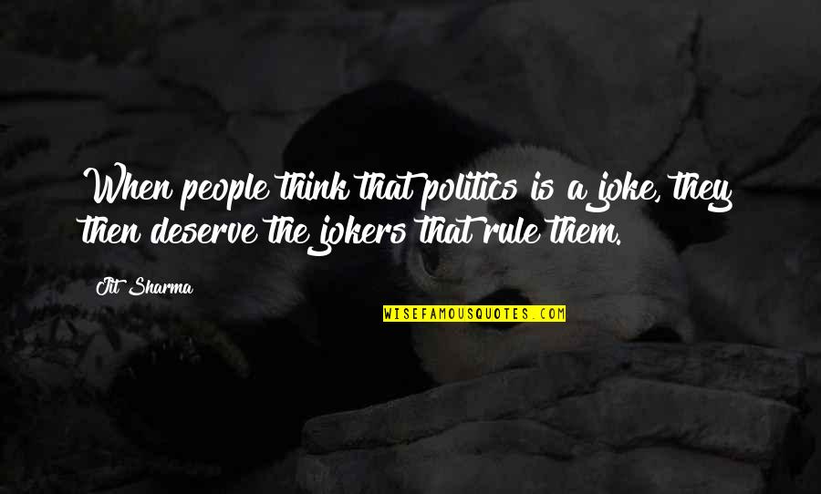 Famous Joseph Ratzinger Quotes By Jit Sharma: When people think that politics is a joke,