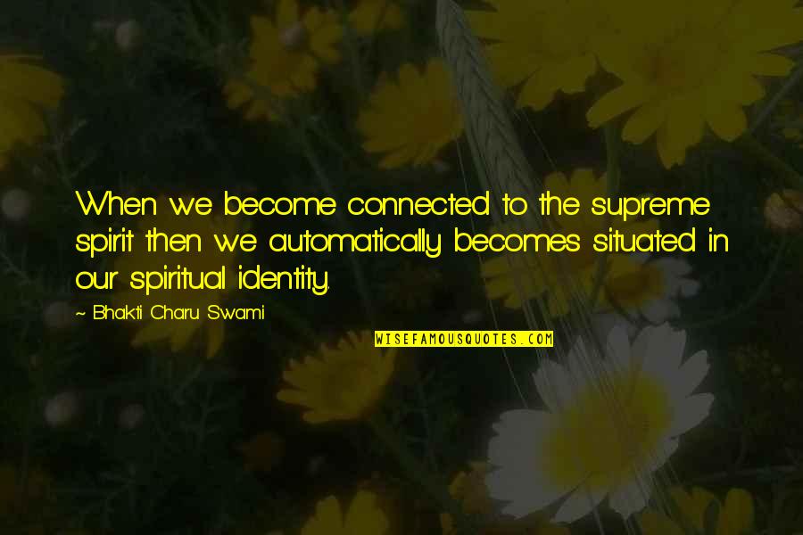 Famous Juan Ponce De Leon Quotes By Bhakti Charu Swami: When we become connected to the supreme spirit