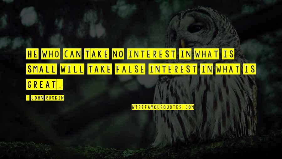 Famous Jurisprudence Quotes By John Ruskin: He who can take no interest in what
