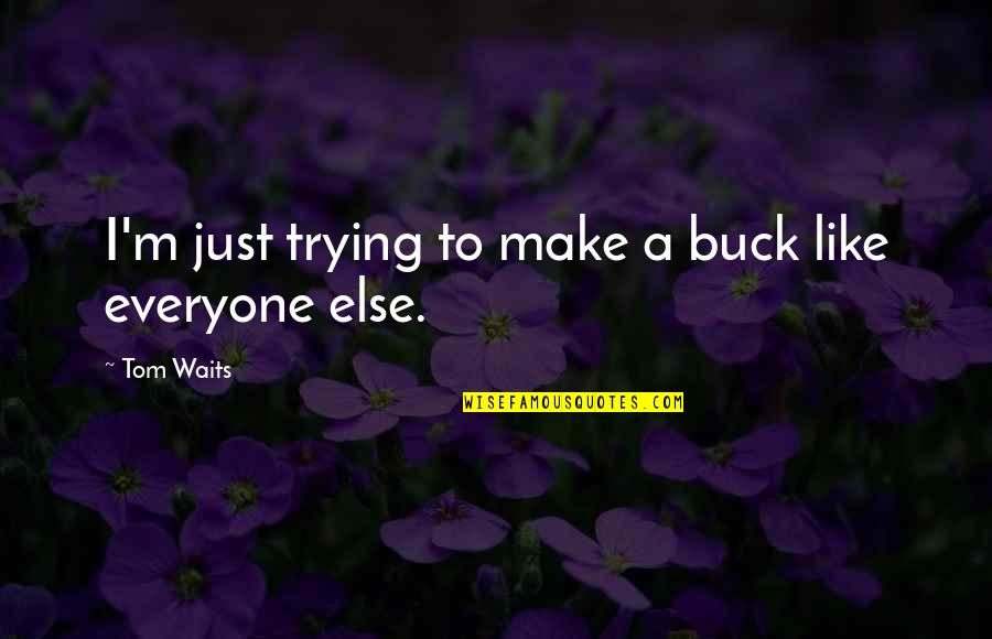 Famous Justin Bieber Song Quotes By Tom Waits: I'm just trying to make a buck like