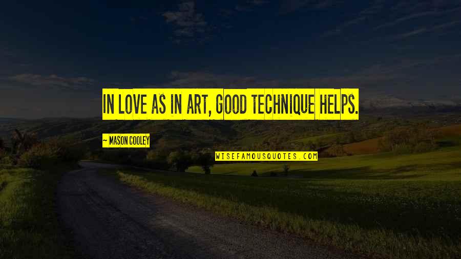 Famous Justin Langer Quotes By Mason Cooley: In love as in art, good technique helps.