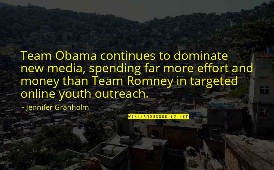 Famous Kakashi Quotes By Jennifer Granholm: Team Obama continues to dominate new media, spending
