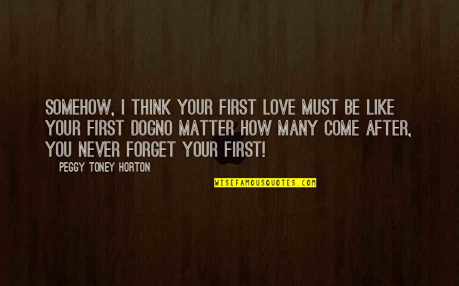 Famous Kaleidoscope Quotes By Peggy Toney Horton: Somehow, I think your first love must be Famous Kaleidoscope Quotes By Peggy Toney Horton: Somehow, I think your first love must be