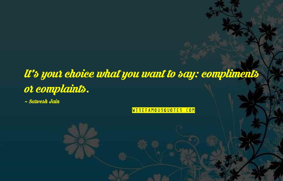 Famous Kamal Quotes By Sarvesh Jain: It's your choice what you want to say: