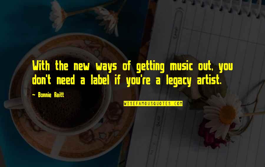 Famous Karate Quotes By Bonnie Raitt: With the new ways of getting music out, Famous Karate Quotes By Bonnie Raitt: With the new ways of getting music out,