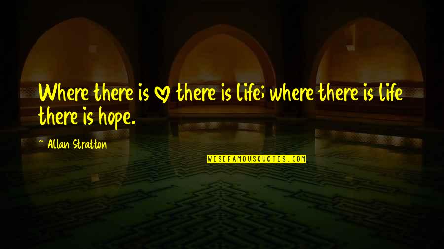 Famous Kareena Kapoor Quotes By Allan Stratton: Where there is love there is life; where