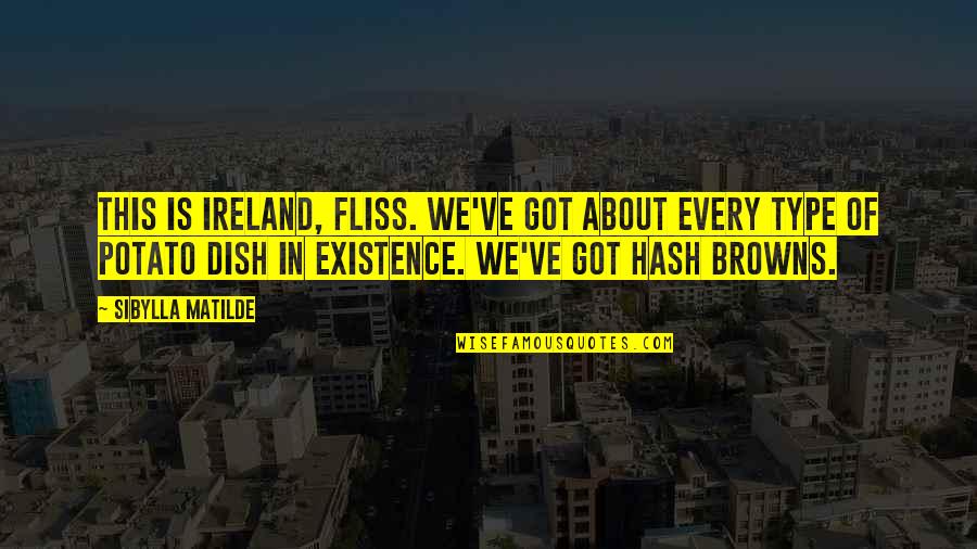 Famous Kashmiri Quotes By Sibylla Matilde: This is Ireland, Fliss. We've got about every