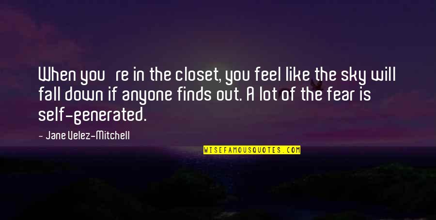 Famous Kc Royals Quotes By Jane Velez-Mitchell: When you're in the closet, you feel like
