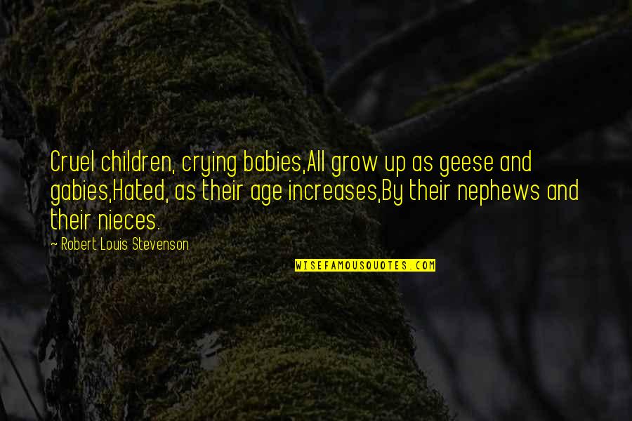 Famous Keating Quotes By Robert Louis Stevenson: Cruel children, crying babies,All grow up as geese